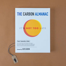 Load image into Gallery viewer, the-carbon-almanac-white-front-cover-paperback-saying-it&#39;s-not-too-late