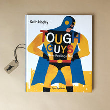 Load image into Gallery viewer, tough-guys-have-feelings-too-book-cover-with-a-sad-superhero-by-keith-negley