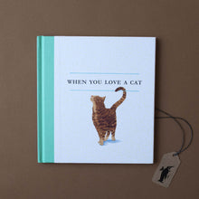 Load image into Gallery viewer, when-you-love-a-cat-book-front-white-cover-with-green-spine-and-cat-on-front