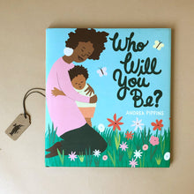 Load image into Gallery viewer, who-will-you-book-cover-illustrated-wit-african-american-mother-and-child-in-kneeling-in-the-grass